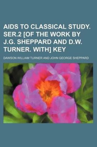 Cover of AIDS to Classical Study. Ser.2 [Of the Work by J.G. Sheppard and D.W. Turner. With] Key