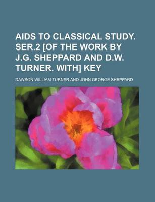 Book cover for AIDS to Classical Study. Ser.2 [Of the Work by J.G. Sheppard and D.W. Turner. With] Key