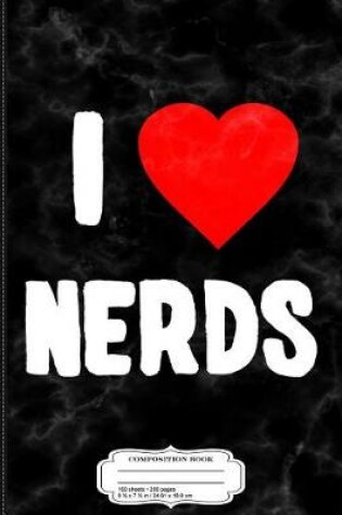 Cover of I Love Nerds Composition Notebook