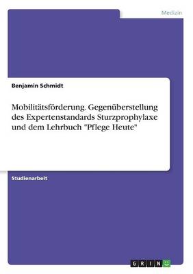 Book cover for Mobilitätsförderung. Gegenüberstellung des Expertenstandards Sturzprophylaxe und dem Lehrbuch Pflege Heute