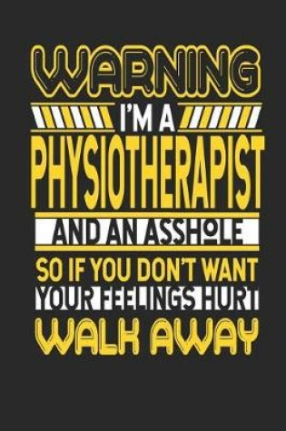 Cover of Warning I'm a Physiotherapist and an Asshole So If You Don't Want Your Feelings Hurt Walk Away