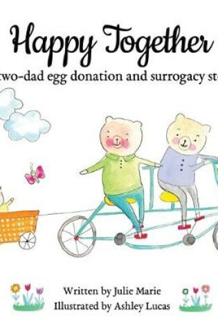 Cover of Happy Together, a two-dad egg donation and surrogacy story