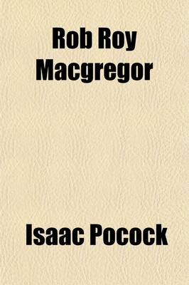 Book cover for Rob Roy MacGregor; Or, Auld Lang Syne! a Musical Drama. Founded on the Novel Rob Roy [By Sir W. Scott.].