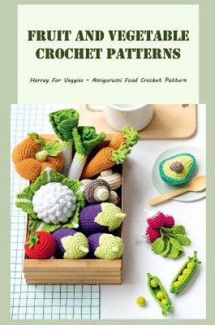 Cover of Fruit And Vegetable Crochet Patterns