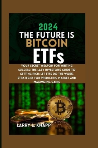 Cover of 2024 THE FUTURE IS Bitcoin ETFs