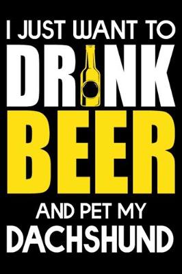 Book cover for I Just Want To Drink Beer And pet My Dachshund