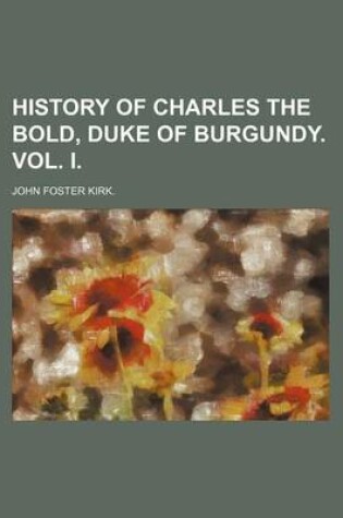 Cover of History of Charles the Bold, Duke of Burgundy. Vol. I.