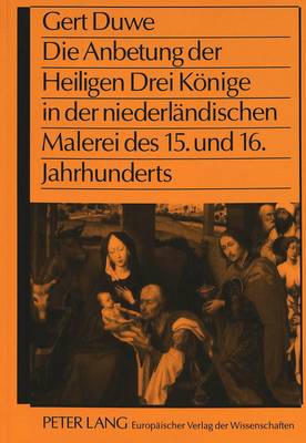 Cover of Die Anbetung Der Heiligen Drei Koenige in Der Niederlaendischen Malerei Des 15. Und 16. Jahrhunderts