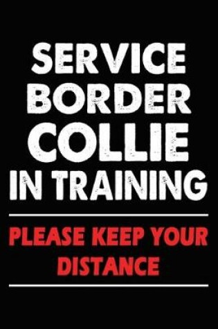 Cover of Service Border Collie In Training Please Keep Your Distance