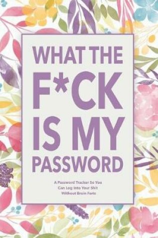 Cover of What The F*ck Is My Password