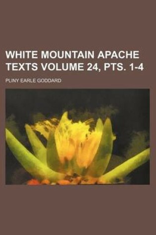 Cover of White Mountain Apache Texts Volume 24, Pts. 1-4