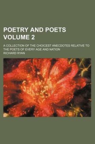 Cover of Poetry and Poets Volume 2; A Collection of the Choicest Anecdotes Relative to the Poets of Every Age and Nation