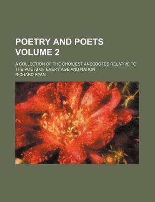 Book cover for Poetry and Poets Volume 2; A Collection of the Choicest Anecdotes Relative to the Poets of Every Age and Nation