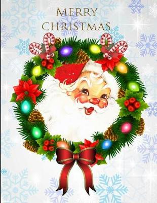 Book cover for Merry Christmas Santa Claus Wreath Notebook Journal 150 Page College Ruled Pages 8.5 X 11