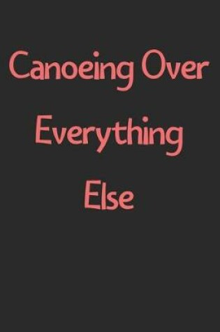 Cover of Canoeing Over Everything Else