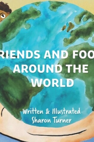 Cover of Friends and Foods Around the World