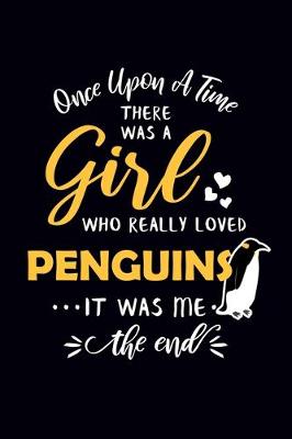 Book cover for Once Upon A Time There Was A Girl Who Really Loved Penguins It Was Me The End