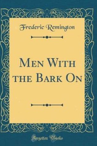 Cover of Men With the Bark On (Classic Reprint)