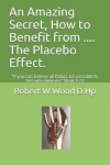 Book cover for An Amazing Secret, How to Benefit from .... The Placebo Effect.