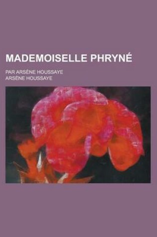 Cover of Mademoiselle Phryne; Par Arsene Houssaye