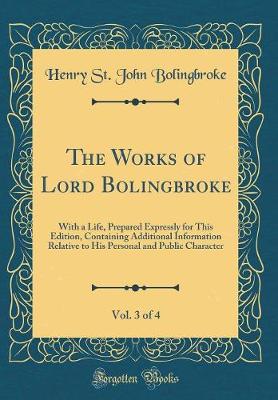 Book cover for The Works of Lord Bolingbroke, Vol. 3 of 4