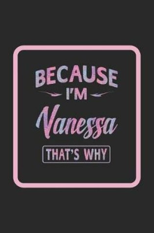 Cover of Because I'm Vanessa That's Why