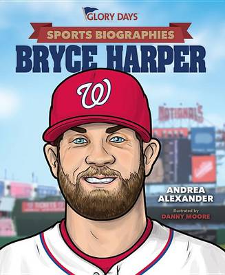 Book cover for Glory Days Press Sports Biographies: Bryce Harper