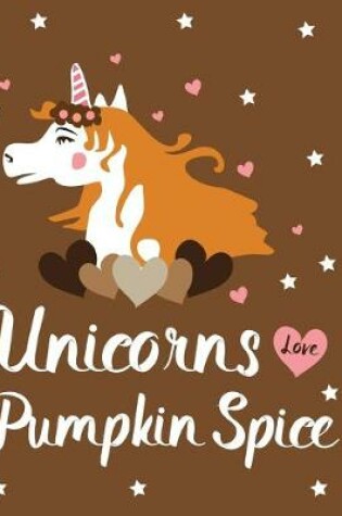 Cover of Unicorns Love Pumpkin Spice