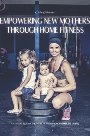 Cover of Empowering New Mothers Through Home Fitness