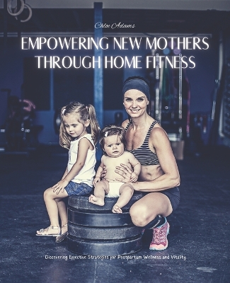 Book cover for Empowering New Mothers Through Home Fitness