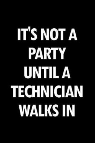 Cover of It's Not a Party Until a Technician Walks in