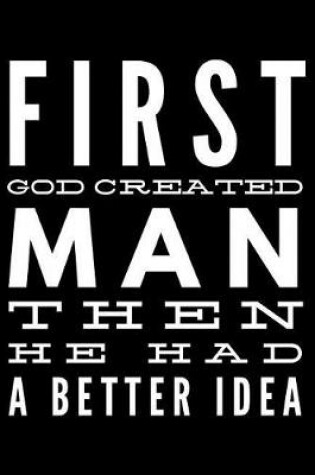 Cover of First God created man then he had a better idea