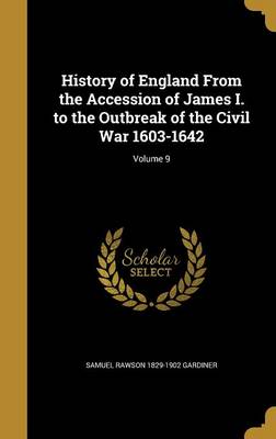 Book cover for History of England from the Accession of James I. to the Outbreak of the Civil War 1603-1642; Volume 9