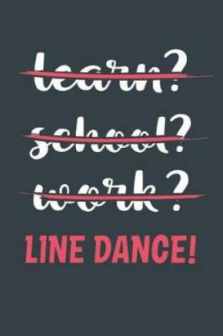 Cover of Learn? School? Work? Line Dance!