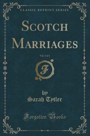 Cover of Scotch Marriages, Vol. 3 of 3 (Classic Reprint)