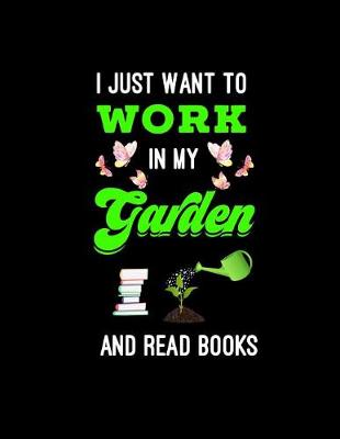 Book cover for I Just Want To Work In My Garden And Read Books