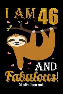 Book cover for I Am 46 And Fabulous! Sloth Journal