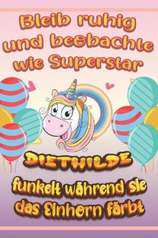 Cover of Bleib ruhig und beobachte wie Superstar Diethilde funkelt wahrend sie das Einhorn farbt