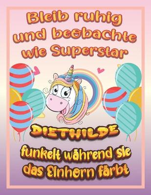 Book cover for Bleib ruhig und beobachte wie Superstar Diethilde funkelt wahrend sie das Einhorn farbt