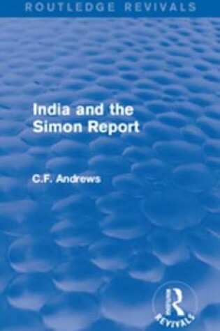 Cover of Routledge Revivals: India and the Simon Report (1930)