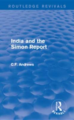 Book cover for Routledge Revivals: India and the Simon Report (1930)