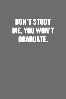 Book cover for Don't Study Me, You Won't Graduate