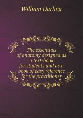 Book cover for The essentials of anatomy designed as a text-book for students and as a book of easy reference for the practitioner