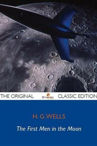 Cover of The First Men in the Moon - The Original Classic Editio