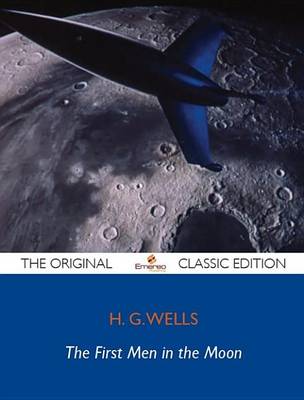 Book cover for The First Men in the Moon - The Original Classic Editio