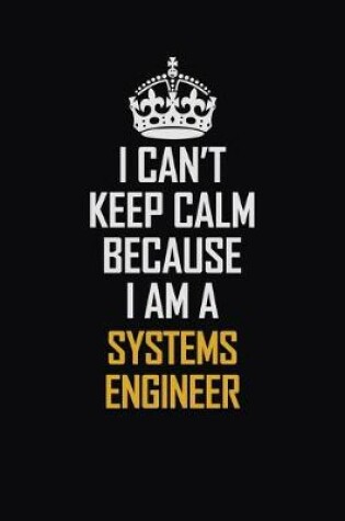 Cover of I Can't Keep Calm Because I Am A Systems Engineer