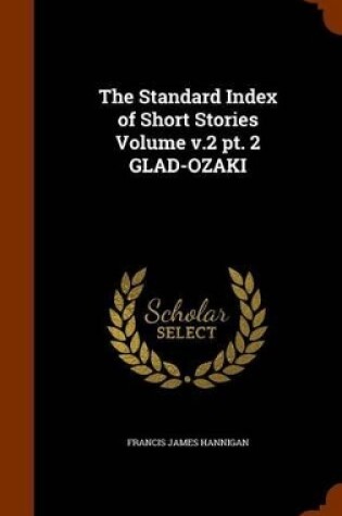 Cover of The Standard Index of Short Stories Volume V.2 PT. 2 Glad-Ozaki