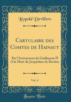 Book cover for Cartulaire Des Comtes de Hainaut, Vol. 4