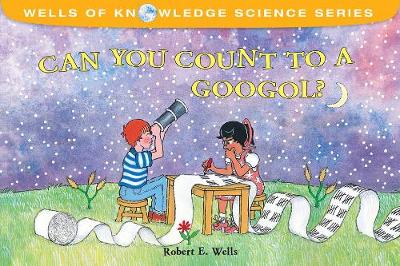 Book cover for Can You Count to a Googol? - Very Big Numbers - Wells of Knowledge