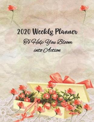 Book cover for 2020 Weekly Planner To Help You Bloom into Action